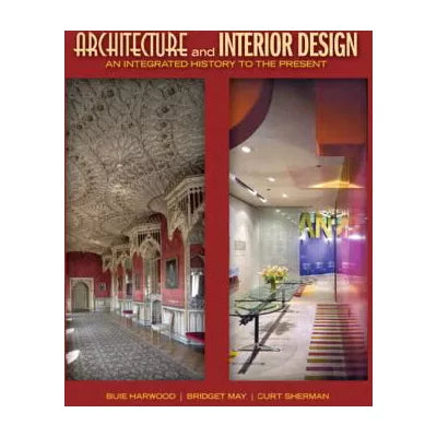 Architecture and Interior Design : An Integrated History to the Present