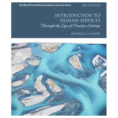 Introduction to Human Services : Through the Eyes of Practice Settings