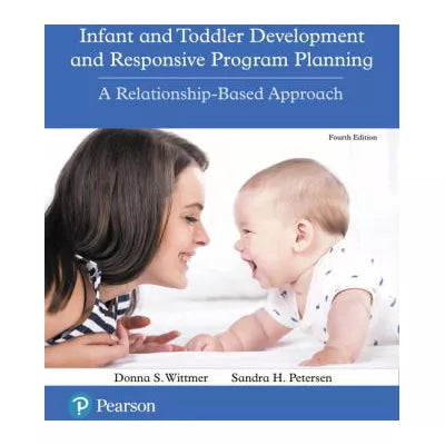 Infant and Toddler Development and Responsive Program Planning : A Relationship-Based Approach